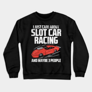 I Just Care About Slot Car Racing And Maybe 3 People Crewneck Sweatshirt